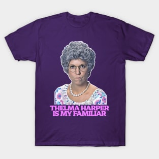 Thelma "Mama" Harper is My Familiar T-Shirt